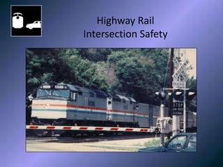 Highway Rail
Intersection SafetyHighway Rail
Intersection Safety
 