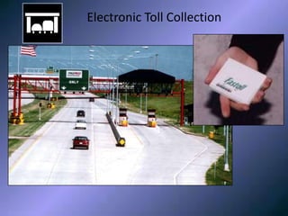 ELECTRONIC TOLL SYSTEM
Electronic Toll Collection
 