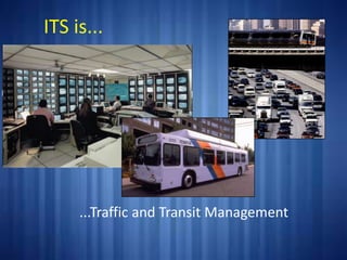 ITS is...
...Traffic and Transit Management
 