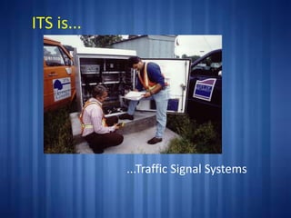ITS is...
...Traffic Signal Systems
 