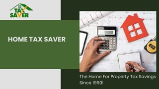 The Home For Property Tax Savings
Since 1990!
HOME TAX SAVER
 