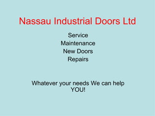 Nassau Industrial Doors Ltd Service Maintenance New Doors Repairs Whatever your needs We can help YOU! 