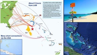 About 9 hours
from LHR
Many short connections
via the USA
 