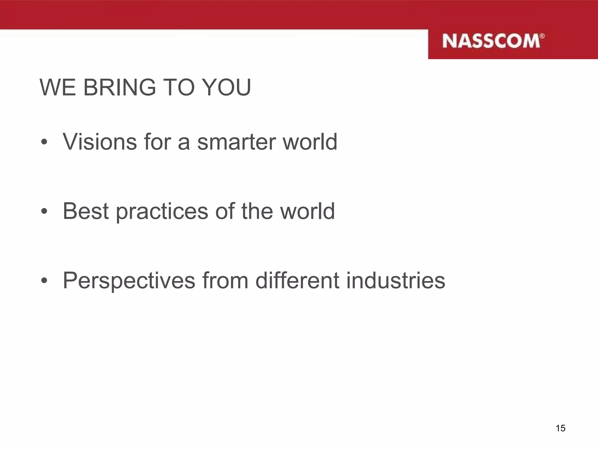 WE BRING TO YOU Visions for a smarter world Best practices of the world Perspectives from different industries 