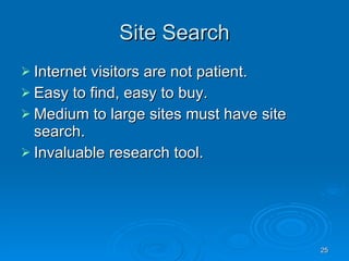 Site Search <ul><li>Internet visitors are not patient. </li></ul><ul><li>Easy to find, easy to buy. </li></ul><ul><li>Medi...