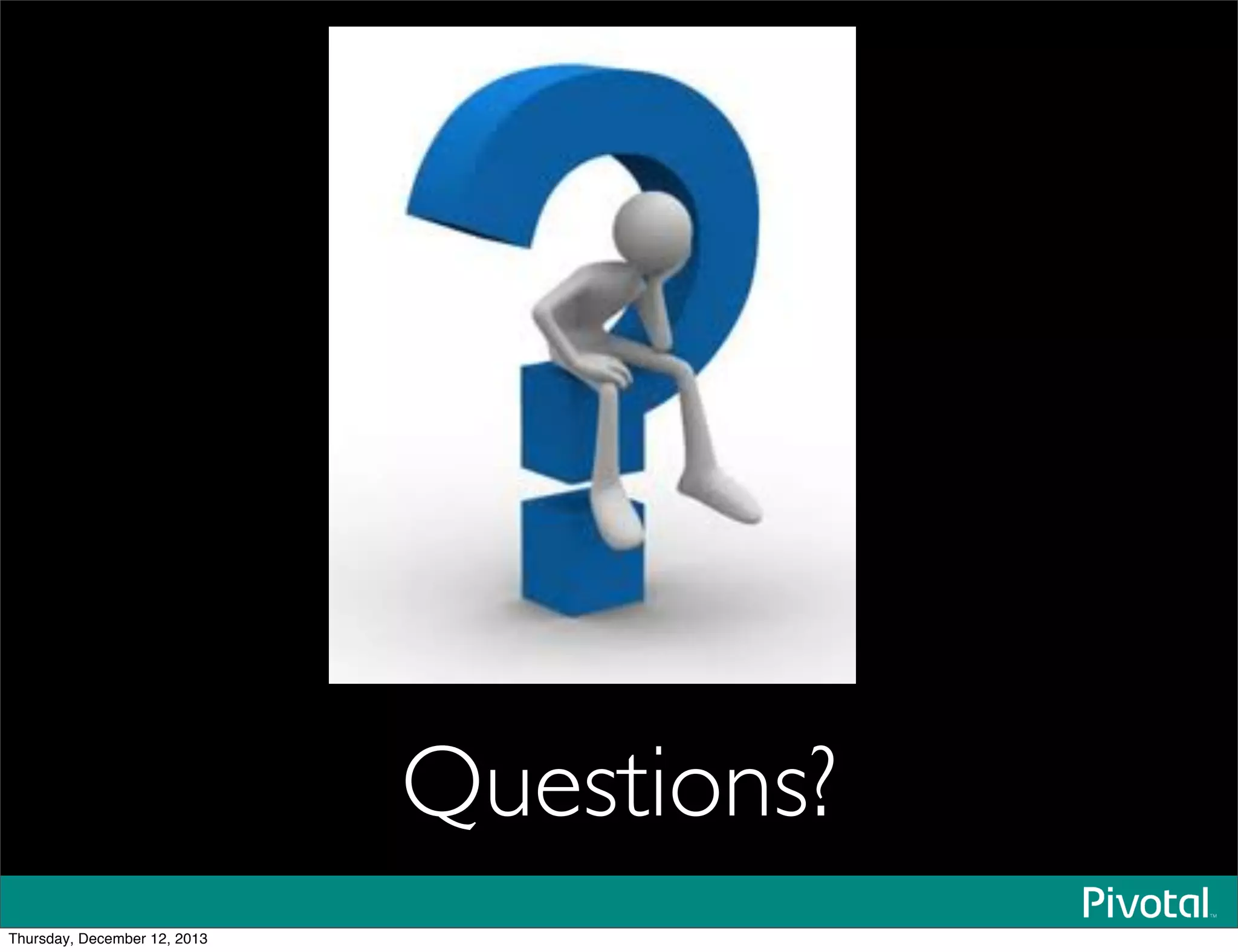 Questions?
Thursday, December 12, 2013
 