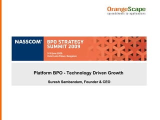 Platform BPO - Technology Driven Growth  Suresh Sambandam, Founder & CEO 