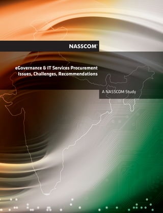 A NASSCOM Study
eGovernance & IT Services Procurement
Issues, Challenges, Recommendations
 