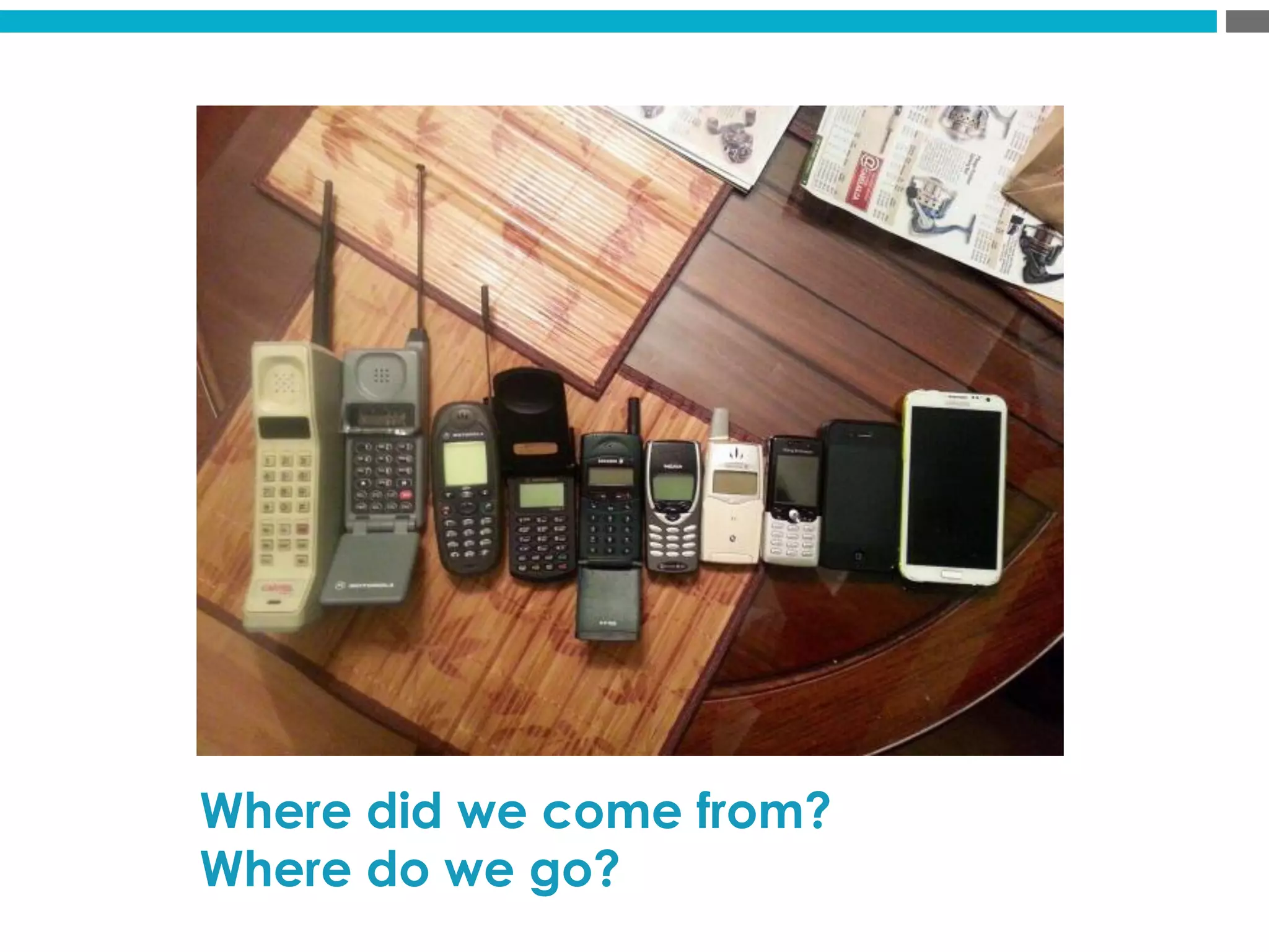 Where did we come from?
Where do we go?
 