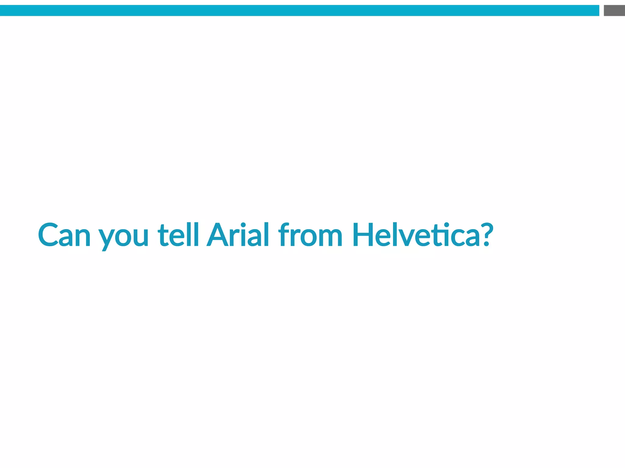 Can  you  tell  Arial  from  HelveBca?    
 