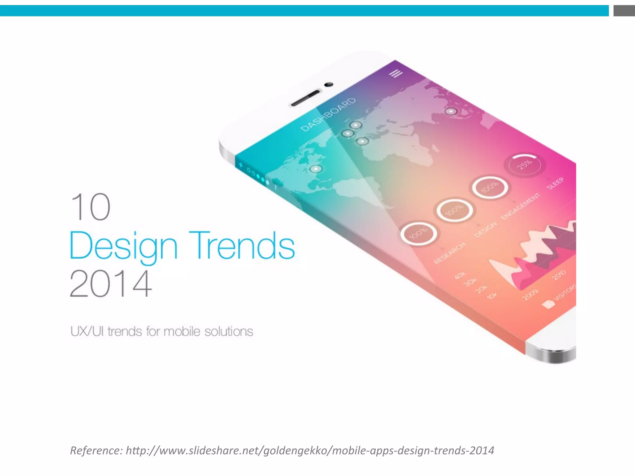 Reference:	
  h*p://www.slideshare.net/goldengekko/mobile-­‐apps-­‐design-­‐trends-­‐2014	
  
 