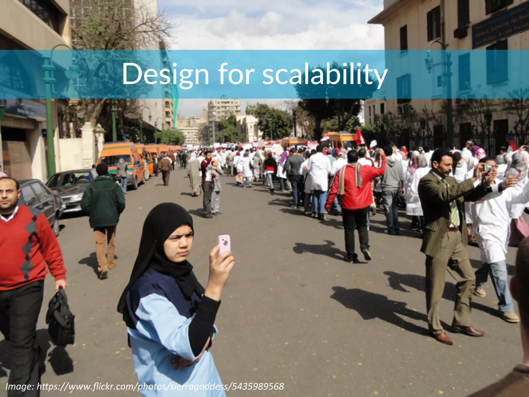 Design  for  scalability
Image:	
  h*ps://www.ﬂickr.com/photos/sierragoddess/5435989568	
  
 