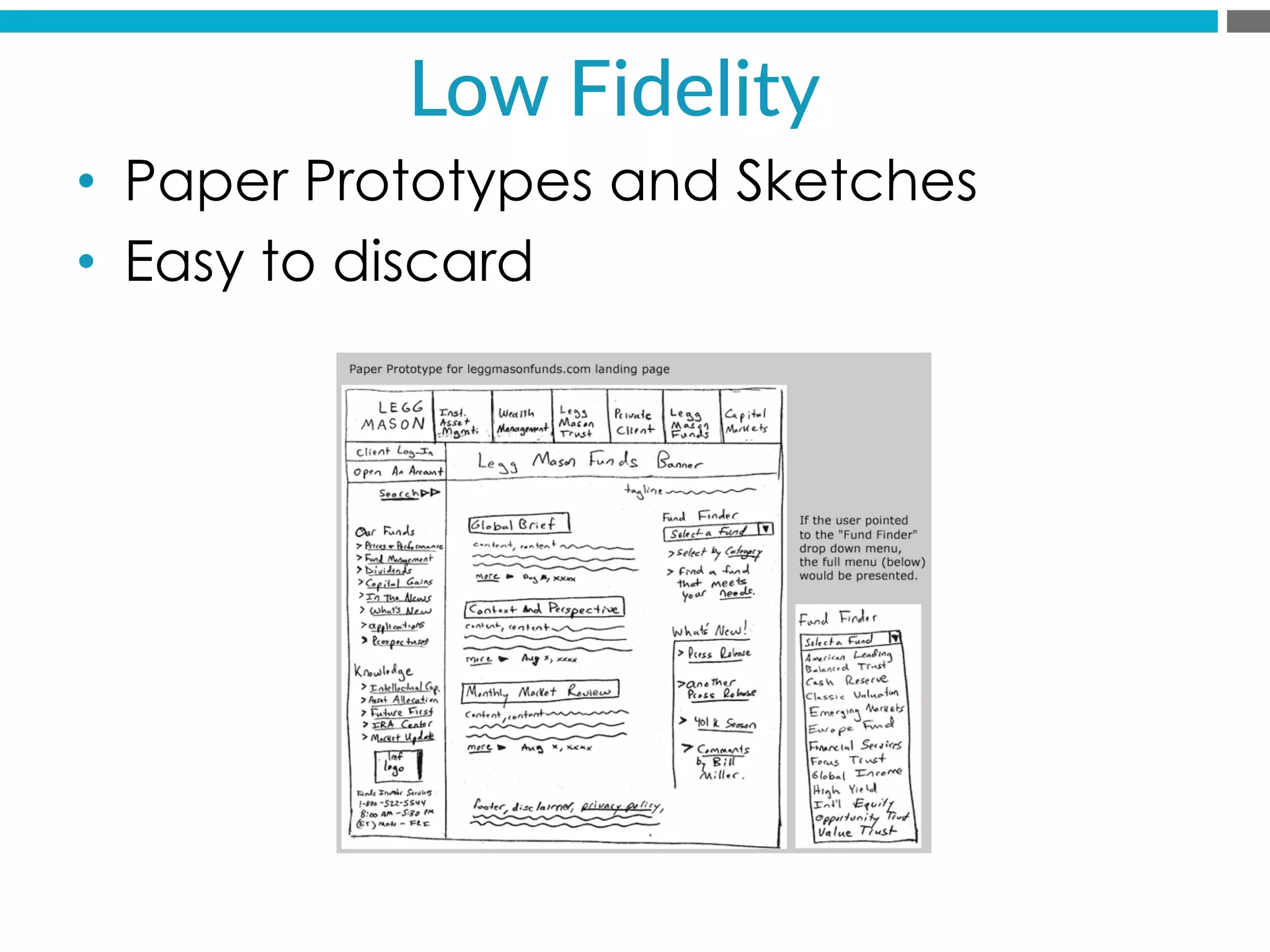 •  Paper Prototypes and Sketches
•  Easy to discard
Low  Fidelity  
 