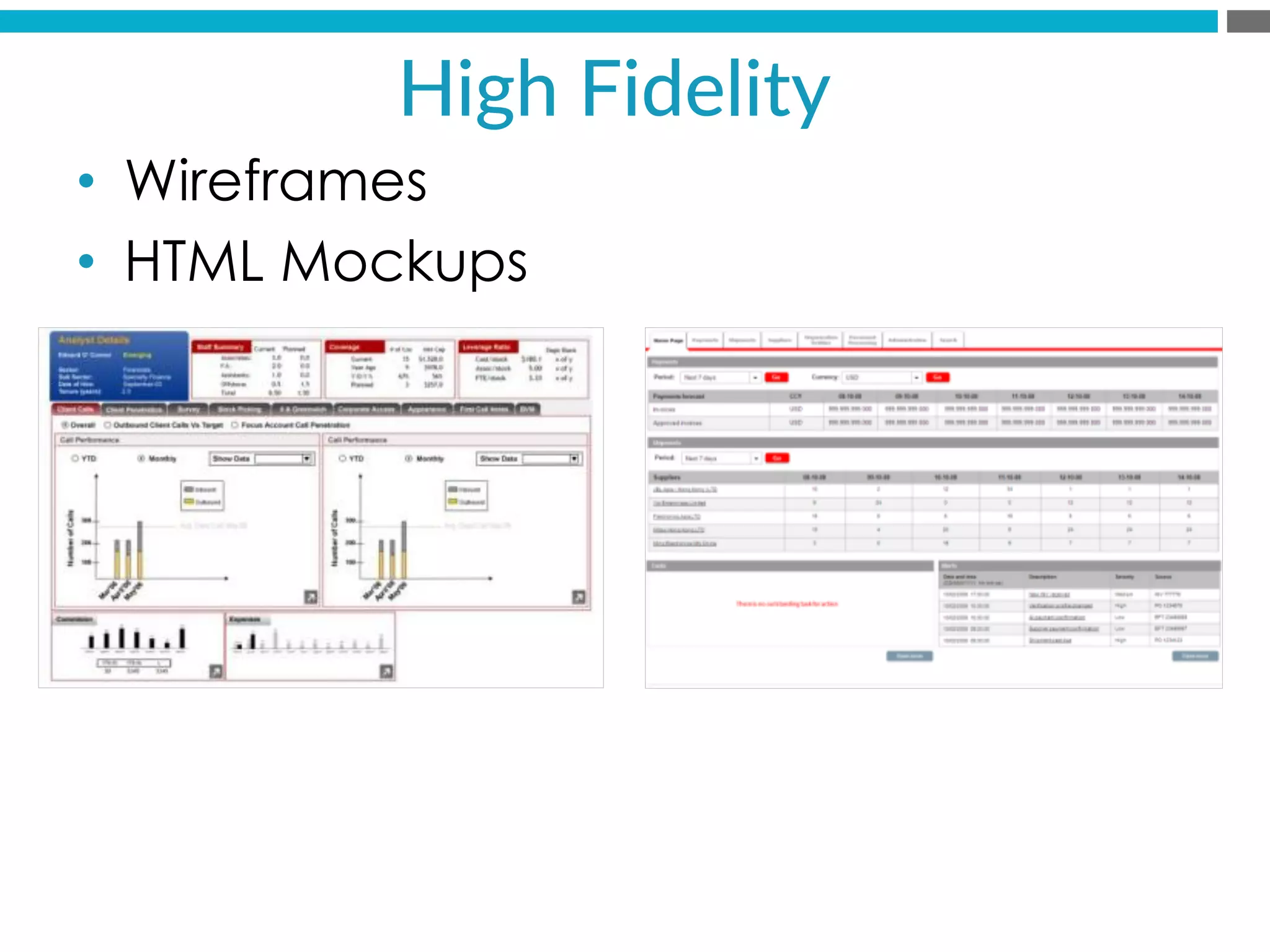 High  Fidelity  
•  Wireframes
•  HTML Mockups
 