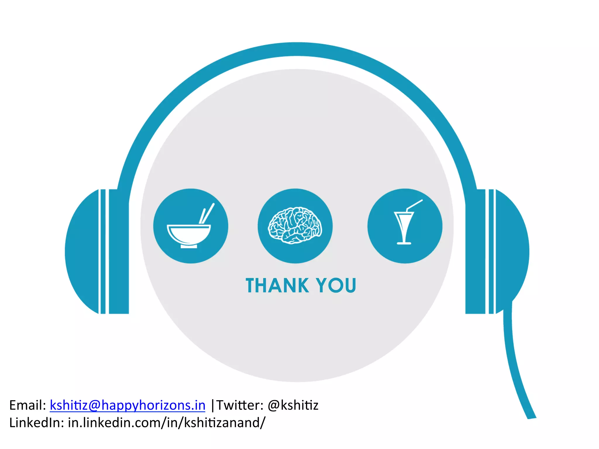 THANK YOU
Email:	
  kshi?z@happyhorizons.in	
  |TwiMer:	
  @kshi?z	
  	
  
LinkedIn:	
  in.linkedin.com/in/kshi?zanand/	
  
 