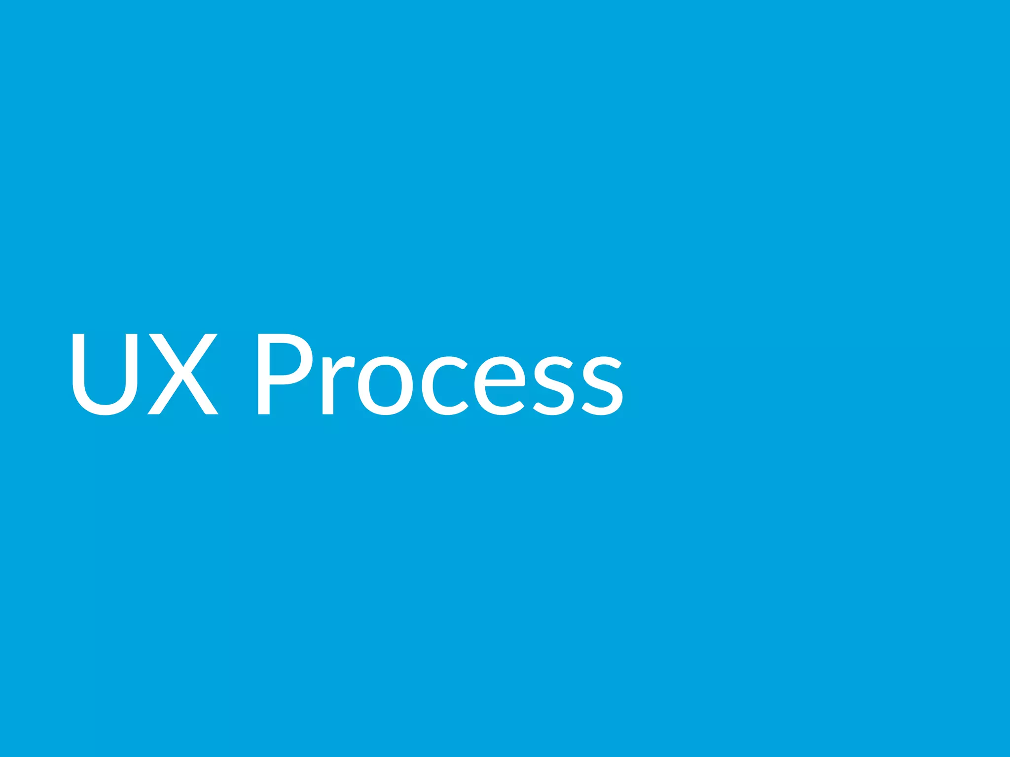 UX  Process
 