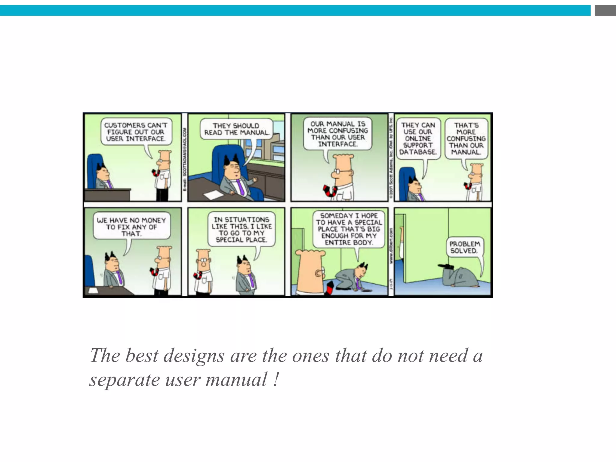 The best designs are the ones that do not need a
separate user manual !
 
