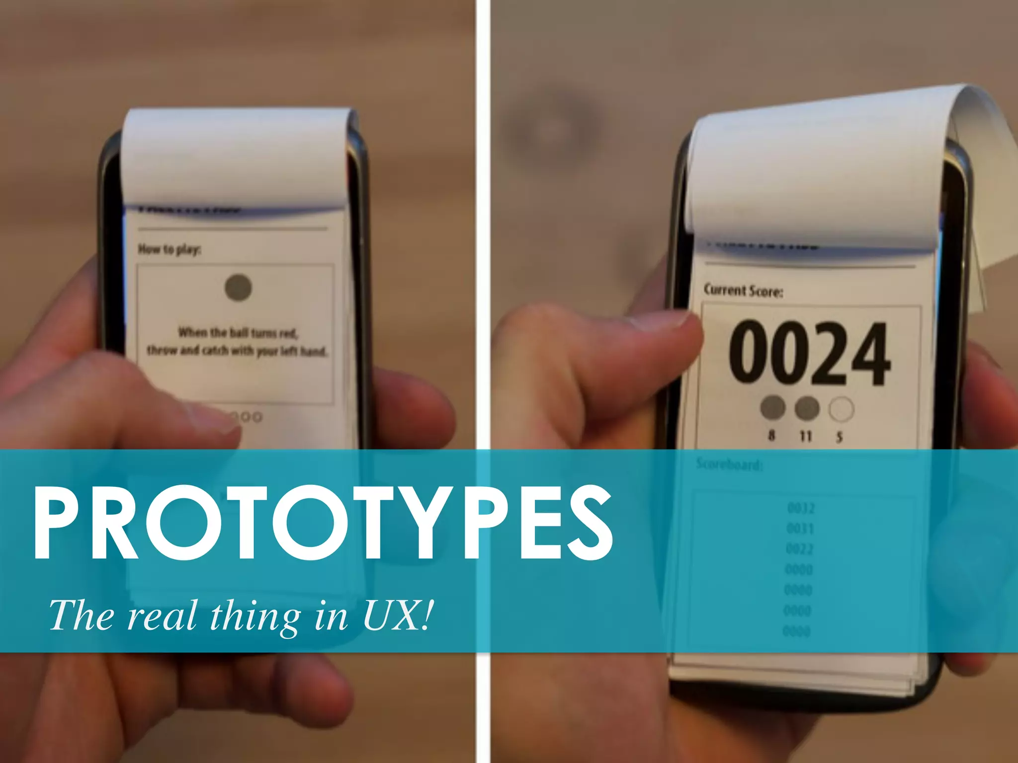 PROTOTYPES	
  
The real thing in UX! 	

 
