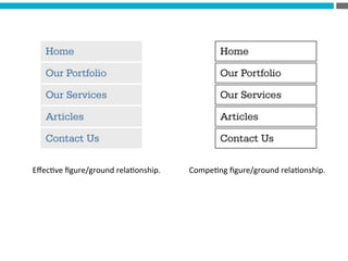 Eﬀec?ve	
  ﬁgure/ground	
  rela?onship.	
   Compe?ng	
  ﬁgure/ground	
  rela?onship.	
  
 