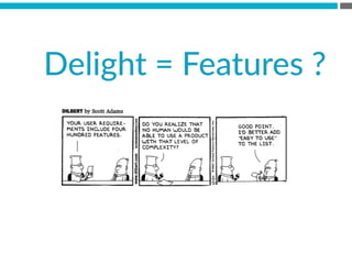 Delight  =  Features  ?
 
