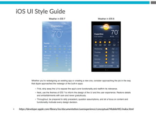 iOS  UI  Style  Guide
•  hZps://developer.apple.com/library/ios/documenta(on/userexperience/conceptual/MobileHIG/index.html  
 