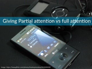 Image:	
  h*ps://www.ﬂickr.com/photos/koalazymonkey/2626094585	
  
Giving  ParBal  a[enBon  vs  full  a[enBon
 