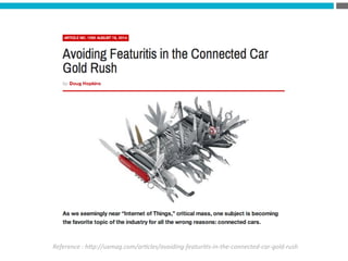 Reference	
  :	
  h*p://uxmag.com/ar8cles/avoiding-­‐featuri8s-­‐in-­‐the-­‐connected-­‐car-­‐gold-­‐rush	
  
 