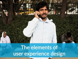 The  elements  of  
user  experience  design  
 