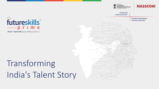 Transforming
India's Talent Story
Catalyzing
IndustryGrowth
TransformingBusiness
Trans(orming India
 