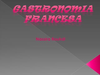 Gastronomia francesa Nassira Roukdi 
