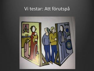 Vi testar: Att förutspå 
 