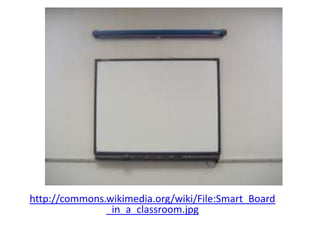 http://commons.wikimedia.org/wiki/File:Smart_Board
_in_a_classroom.jpg
 