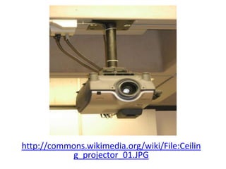 http://commons.wikimedia.org/wiki/File:Ceilin
g_projector_01.JPG
 