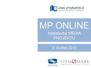 MP ONLINE
Nadstavba MEDIA
PROJEKTU
3. čtvrtletí 2013

 