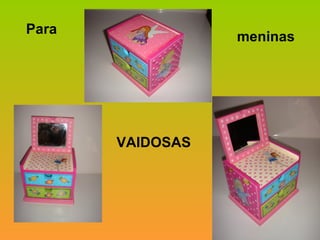 Para meninas VAIDOSAS 