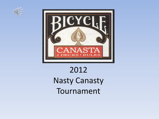 2012
Nasty Canasty
 Tournament
 