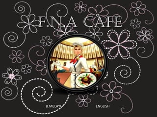 F.N.A CAFE




B.MELAYU   ENGLISH
 