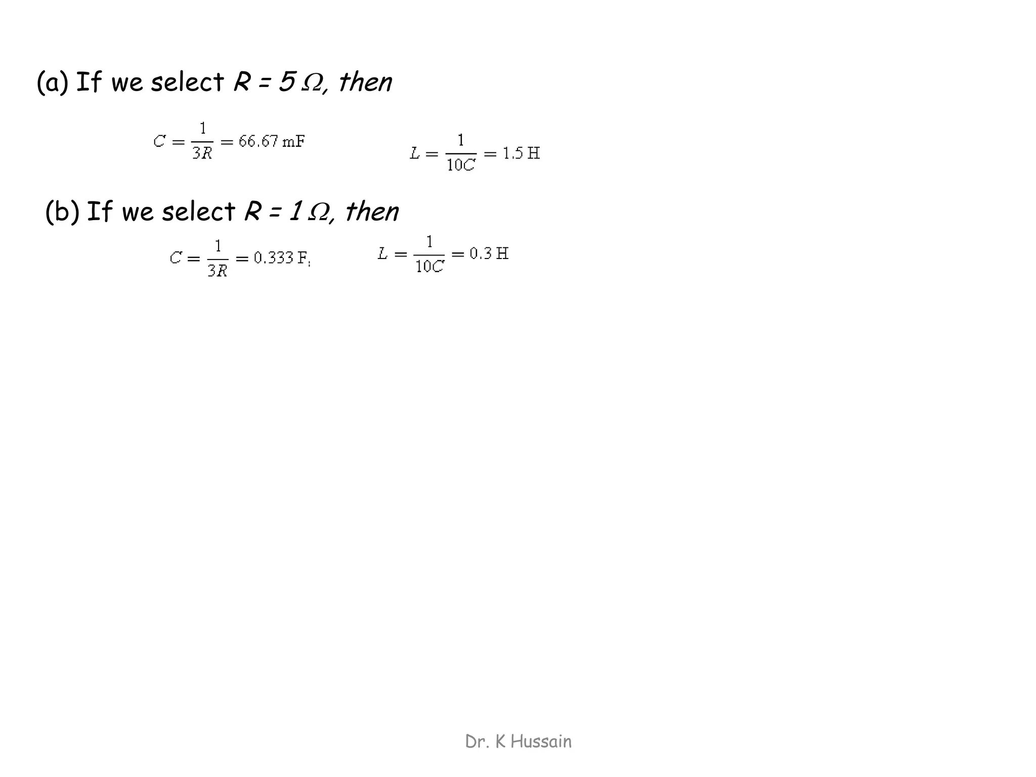 Dr. K Hussain
(a) If we select R = 5 , then
(b) If we select R = 1 , then
 