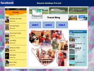 Facebookpage-2Facebookpage-1Download-Software
Facebook-Software
Naswiz Holidays Pvt.Ltd
Link-1 Link-2 Link-3
Link-3
Travel Blog
 