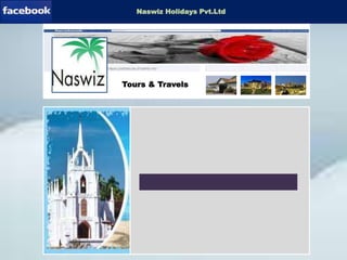 Download-Software
Tours & Travels
Naswiz Holidays Pvt.Ltd
 