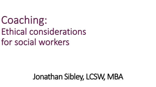 Jonathan Sibley, LCSW, MBA
 