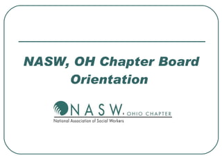 NASW, OH Chapter Board
     Orientation
 