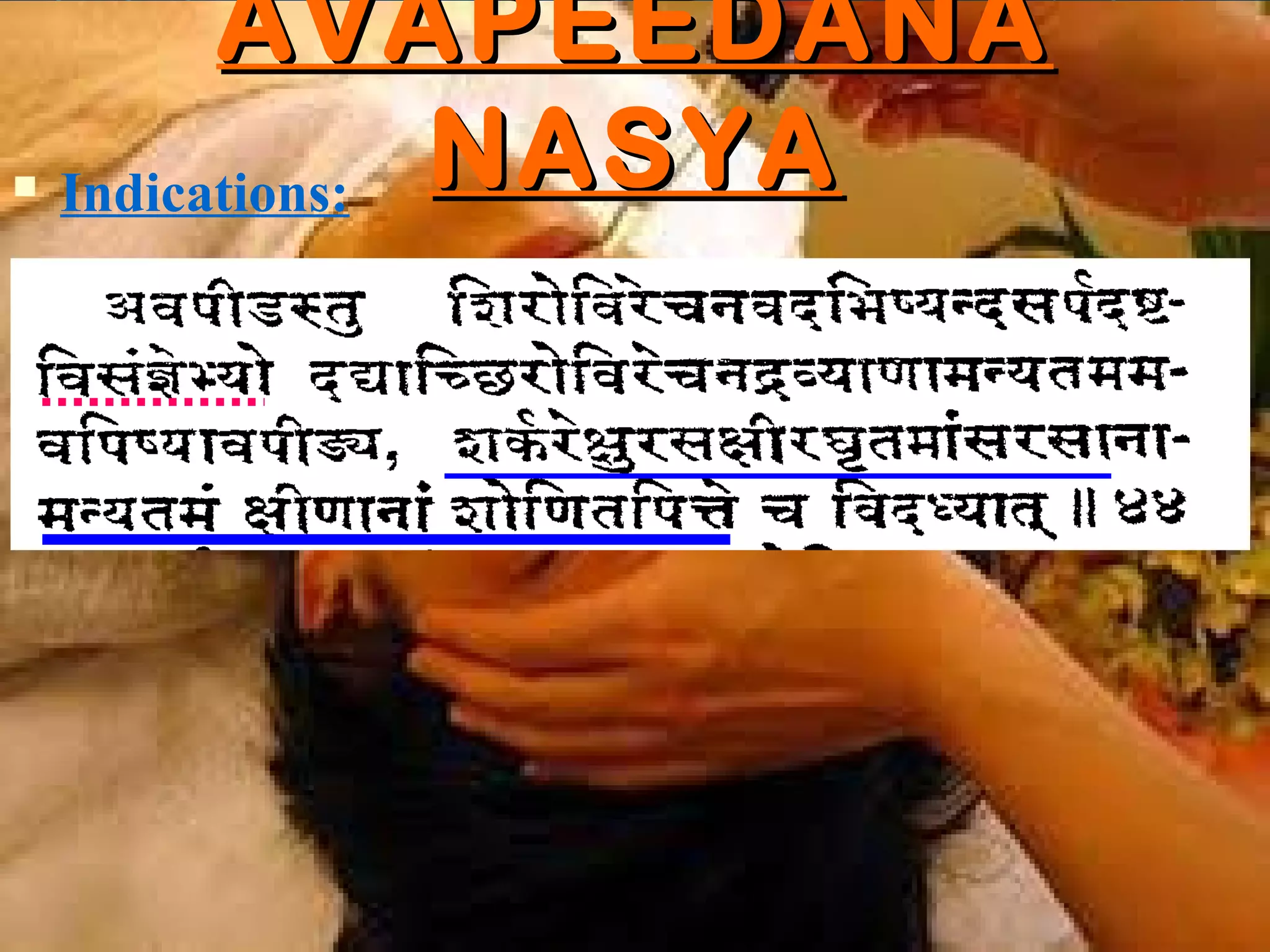 AVAPEEDANA
   Indications: NASYA
 