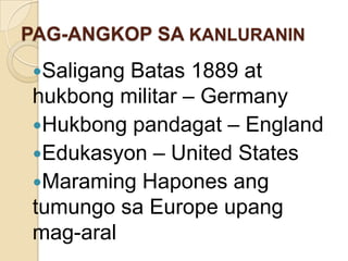 Dahil dito naging malakas na
  bansa ang Japan.
1. Sino-Japanese War (1894-1895)
   - Pinag-awayan ng China at
   Japan ku...