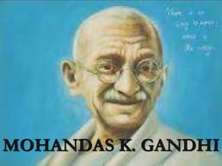 MOHANDAS K. GANDHI
 