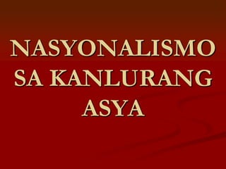 NASYONALISMO
SA KANLURANG
     ASYA
 