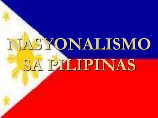 NASYONALISMO
 SA PILIPINAS
 
