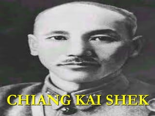 CHIANG KAI SHEK
 
