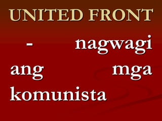 UNITED FRONT
 -   nagwagi
ang       mga
komunista
 