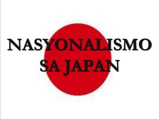 NASYONALISMO
   SA JAPAN
 